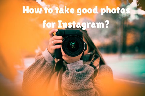 How to take good photos for Instagram